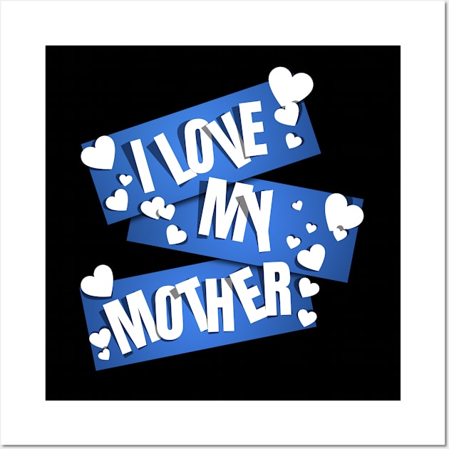 I Love My Mother Wall Art by MIRO-07